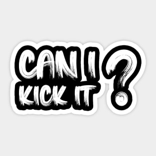 Can I Kick It Sticker